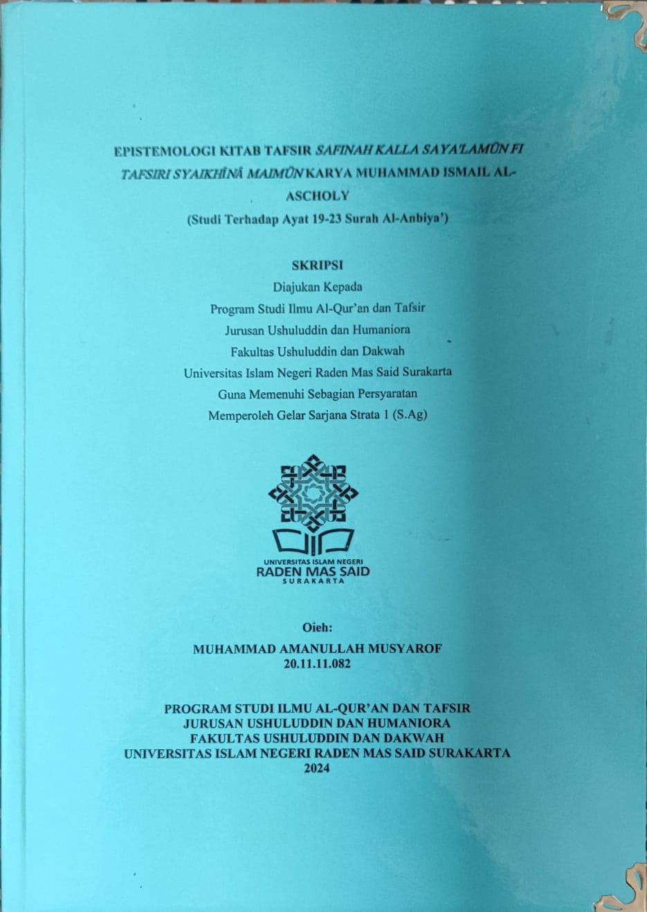EPISTEMOLOGI KITAB TAFSIR SAFINAH KALLA SAYA'LAMÜN FI TAFSIRI SYAIKHĪNĀ MAIMÜN KARYA MUHAMMAD ISMAIL AL- ASCHOLY
(Studi Terhadap Ayat 19-23 Surah Al-Anbiya’)