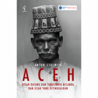 Aceh: Kisah Datang dan Terusirnya Belanda dan Jejak yang Ditinggalkan