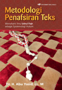 Metodologi Penafsiran Teks; Memahami Ilmu Ushul Fiqh Sebagai Epistemologi Hukum