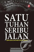 Satu Tuhan Seribu Jalan Sejarah, Ajaran, dan Gerakan Tarekat di Indonesia