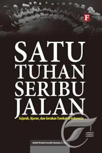 Satu Tuhan Seribu Jalan Sejarah, Ajaran, dan Gerakan Tarekat di Indonesia