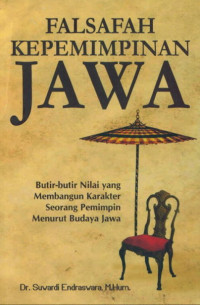 Falsafah Kepemimpinan Jawa Butir-butir Nilai yang Membangun Karakter Seorang Pemimpin Menurut Budaya Jawa