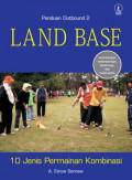 Panduan Outbound 2 : Land Base, 10 Jenis Permainan Kombinasi (Membangun Kebersamaan, Bersinergi, dan Kerja Sama)